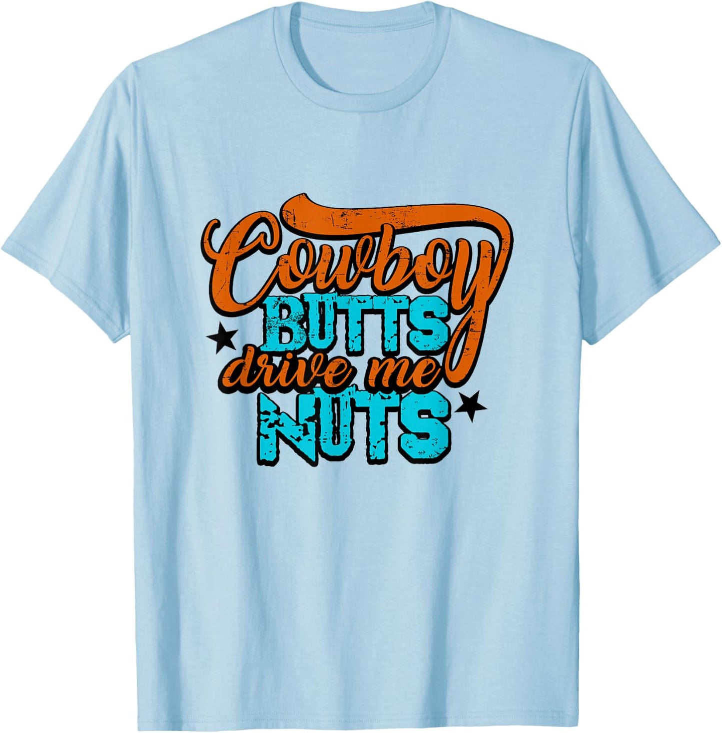 Cowboy Butts Drive Me Nuts Funny Southern Girls Country Life T-Shirt - T-Shirt | Light Blue