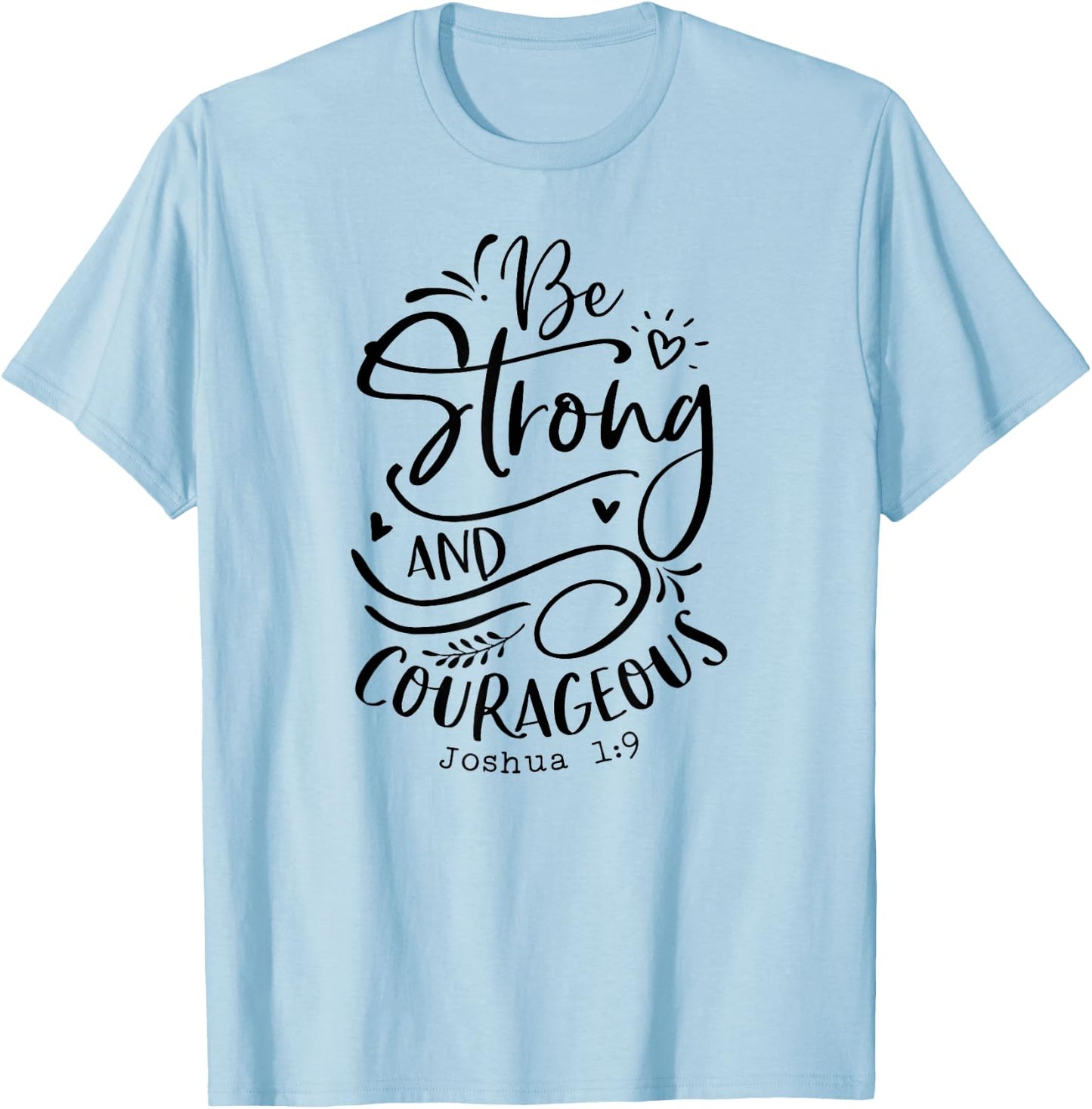 Be Strong and Courageous , Religious, Spiritual T-Shirt - T-Shirt | Light Blue