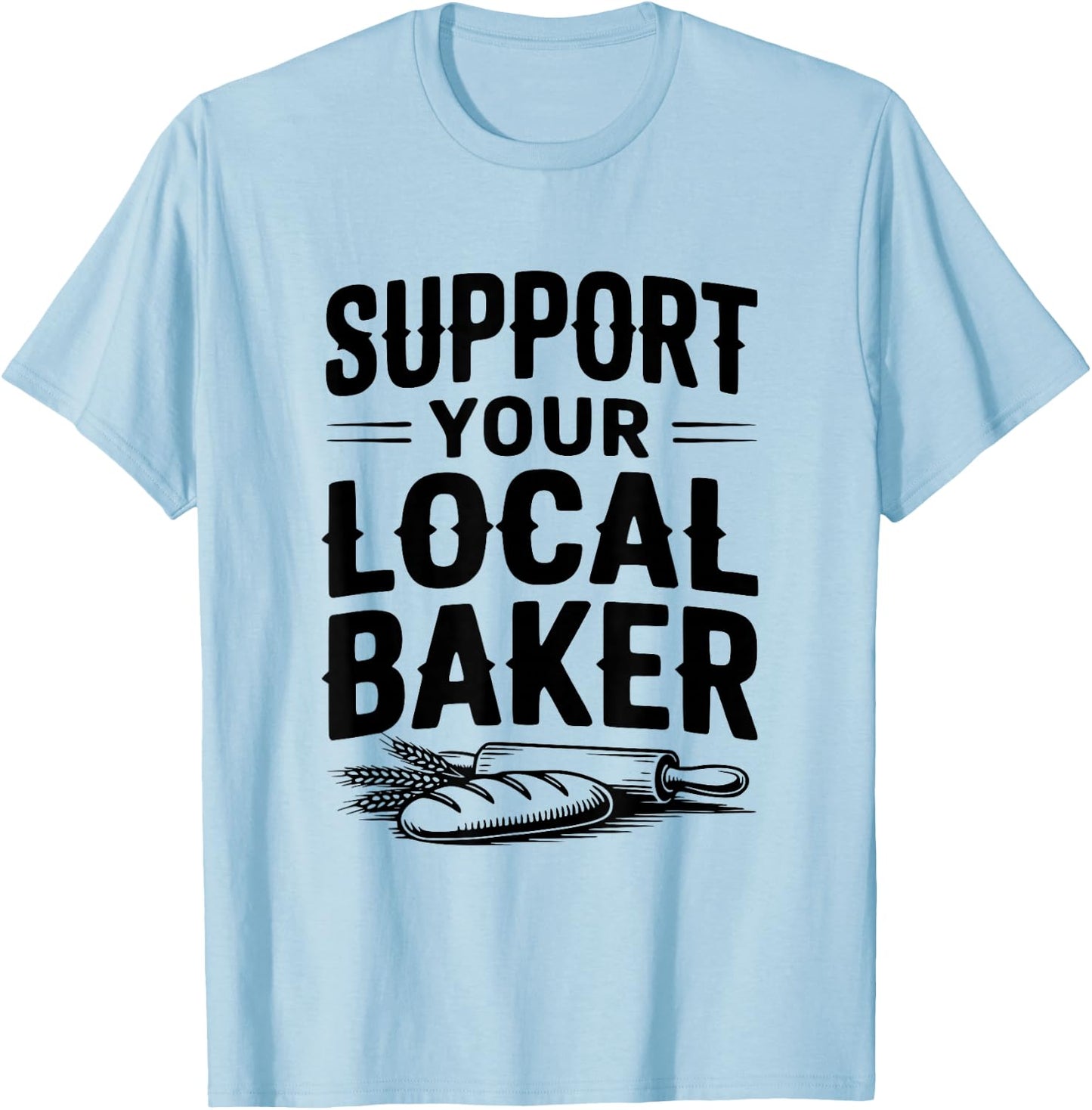 Support Your Local Baker Awesome for Baking Lovers T-Shirt - T-Shirt | Light Blue