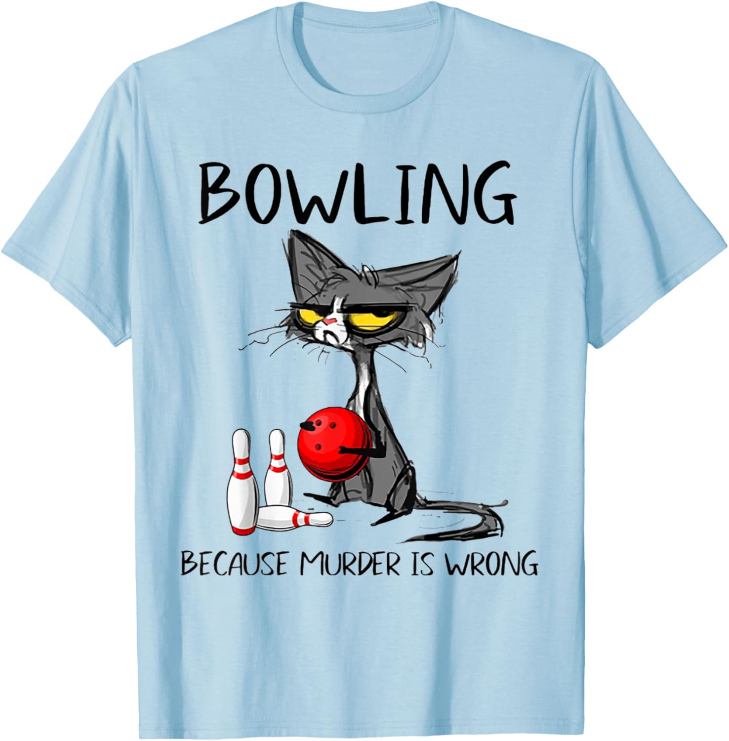 Bowling Because Murder Is Wrong Funny Cat T-Shirt - T-Shirt | Light Blue