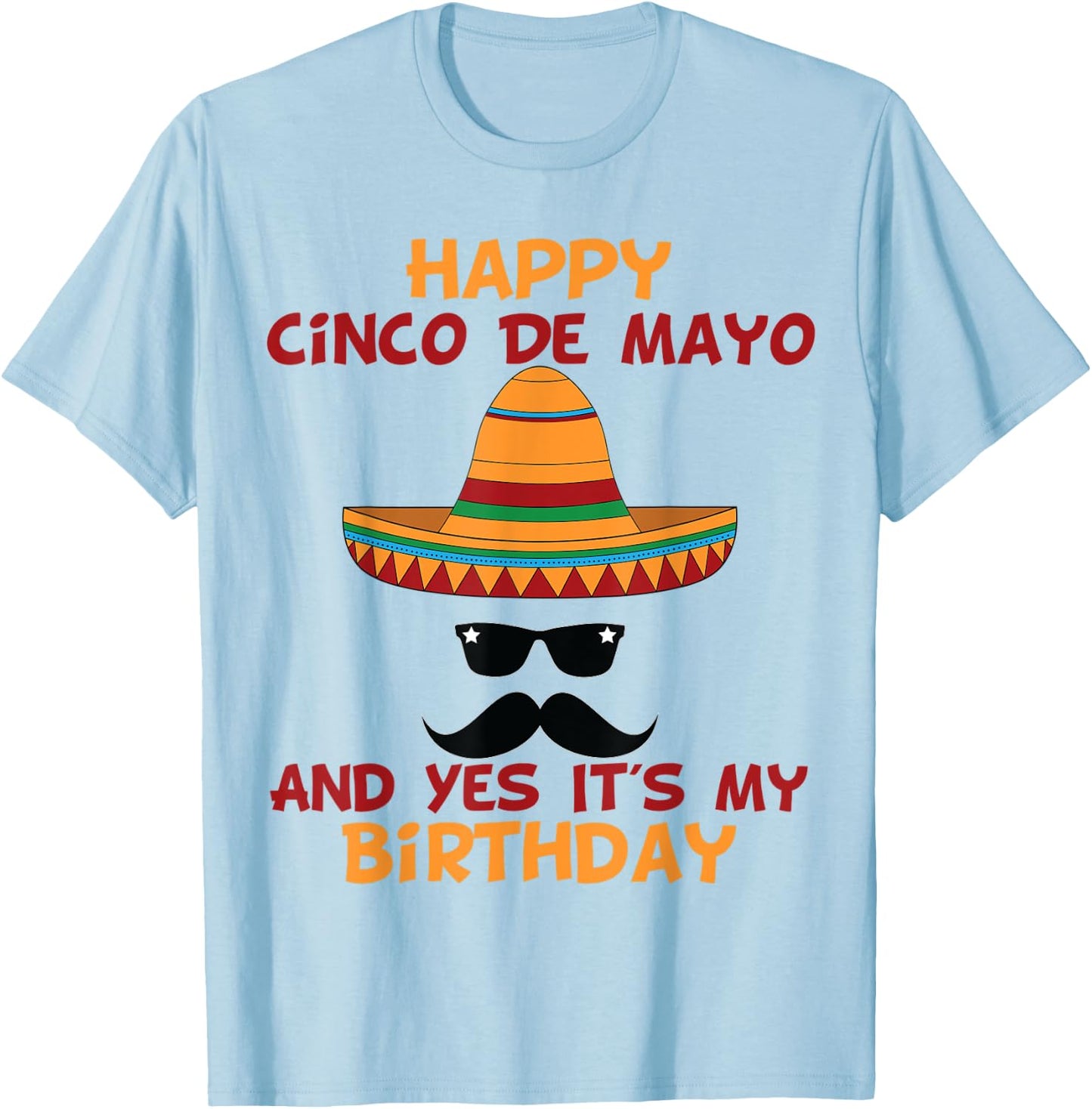 Happy Cinco De Mayo And Yes It's My Birthday T-Shirt - T-Shirt | Light Blue