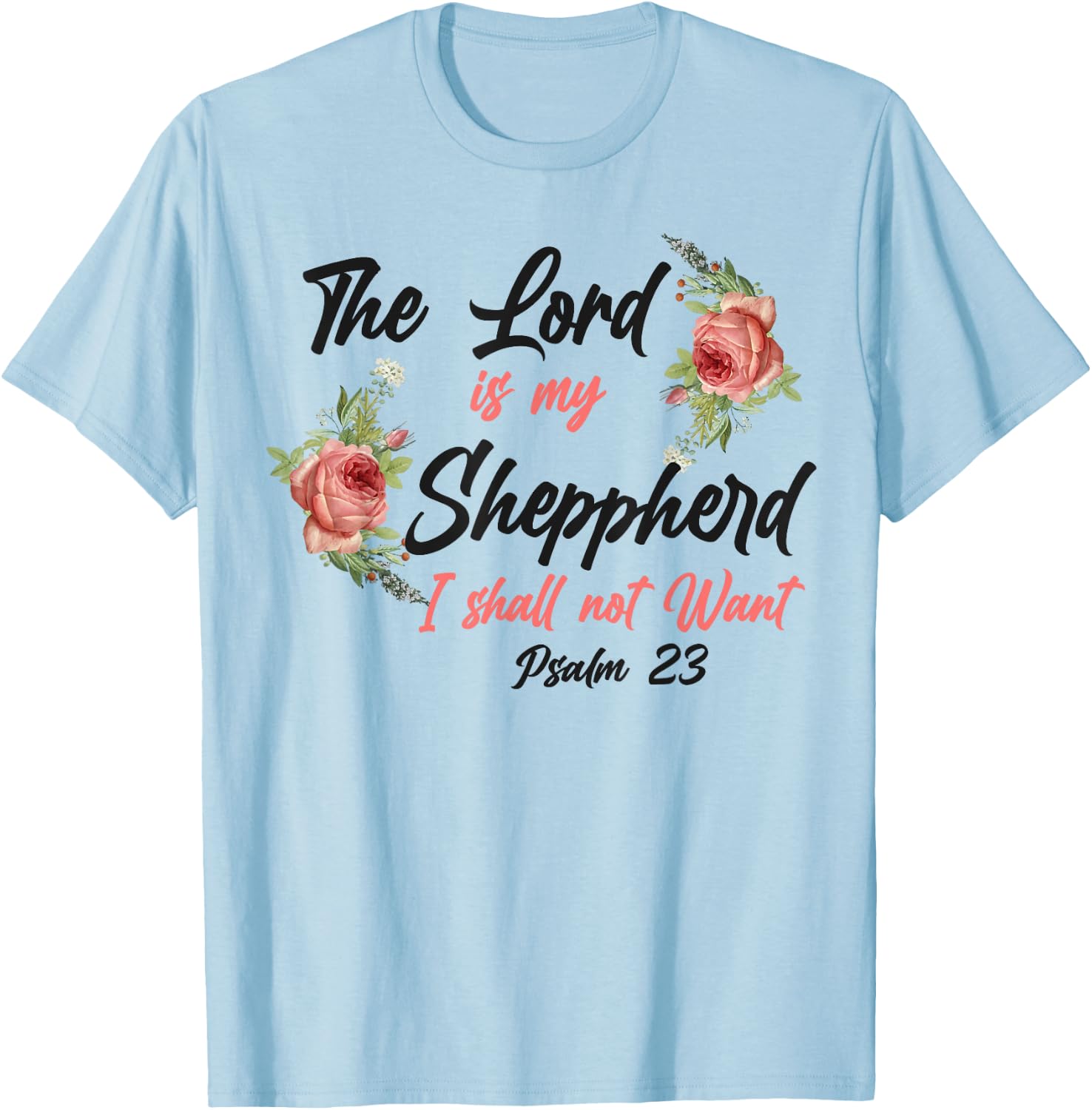 Christian Bible Verse Quote Rose Flower Psalm 23 T-Shirt - T-Shirt | Light Blue