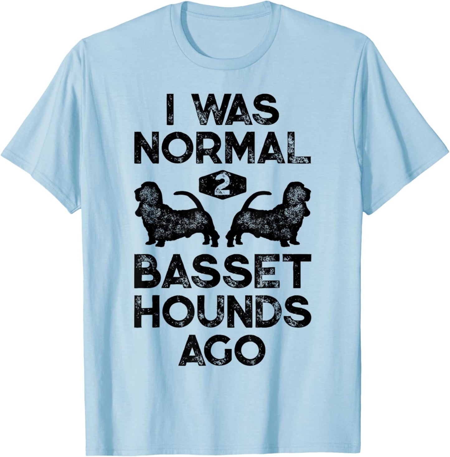 I Was Normal 2 Basset Hounds Ago Funny Dog Lover Gifts Men T-Shirt - T-Shirt | Light Blue