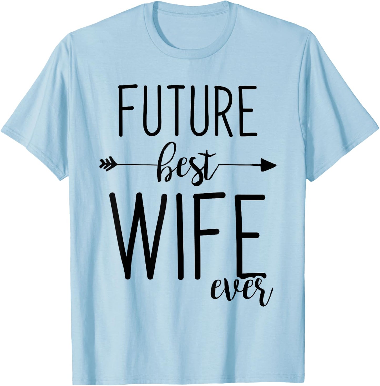 Future Best Wife Ever | Wife To Be Fiancee T-Shirt - T-Shirt | Light Blue