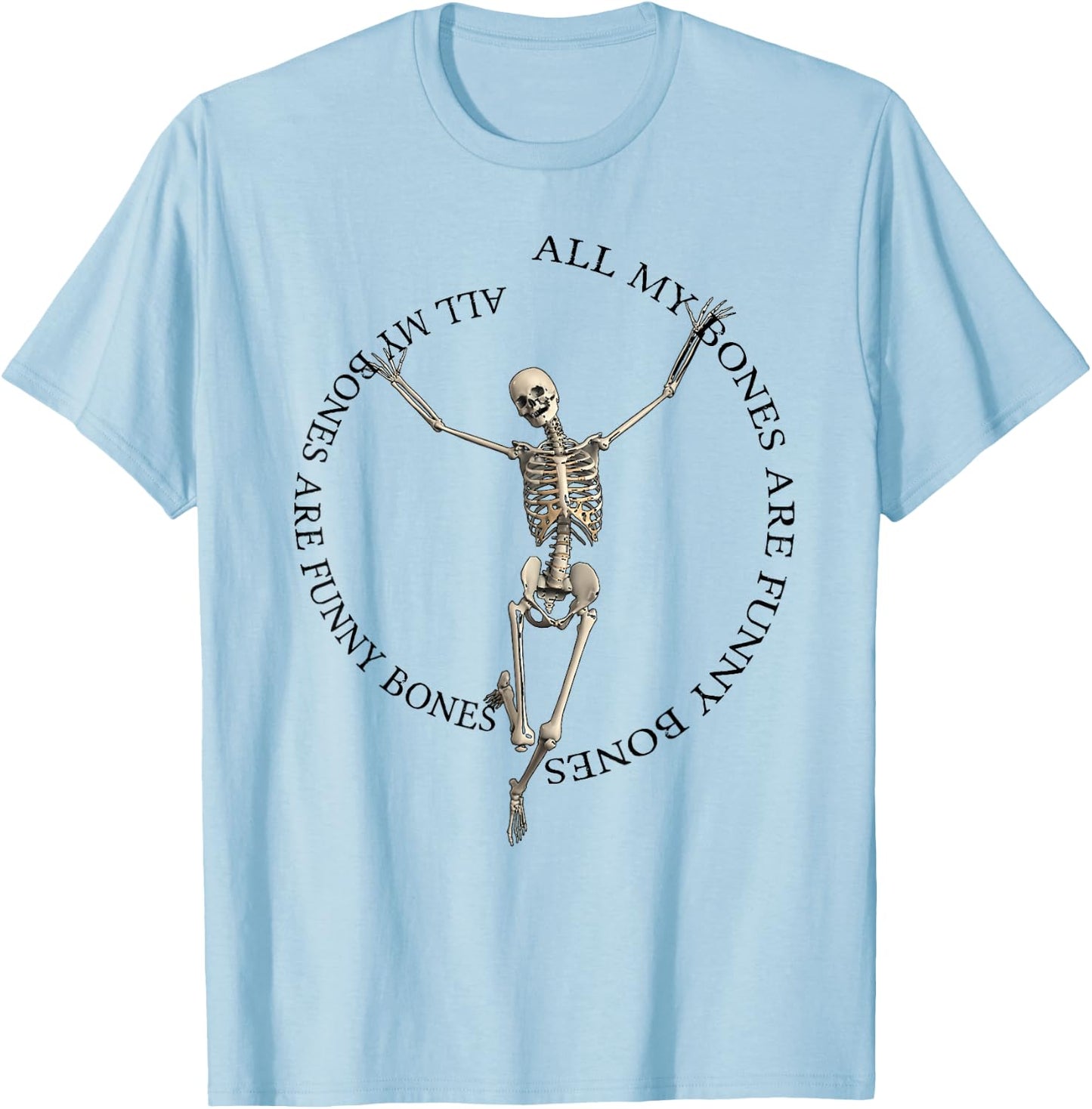 All My Bones Are Funny Bones (except for broken bones) T-Shirt - T-Shirt | Light Blue