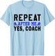 Coach gifts, Repeat After Me Yes Coach, Swim coach T-Shirt - T-Shirt | Light Blue