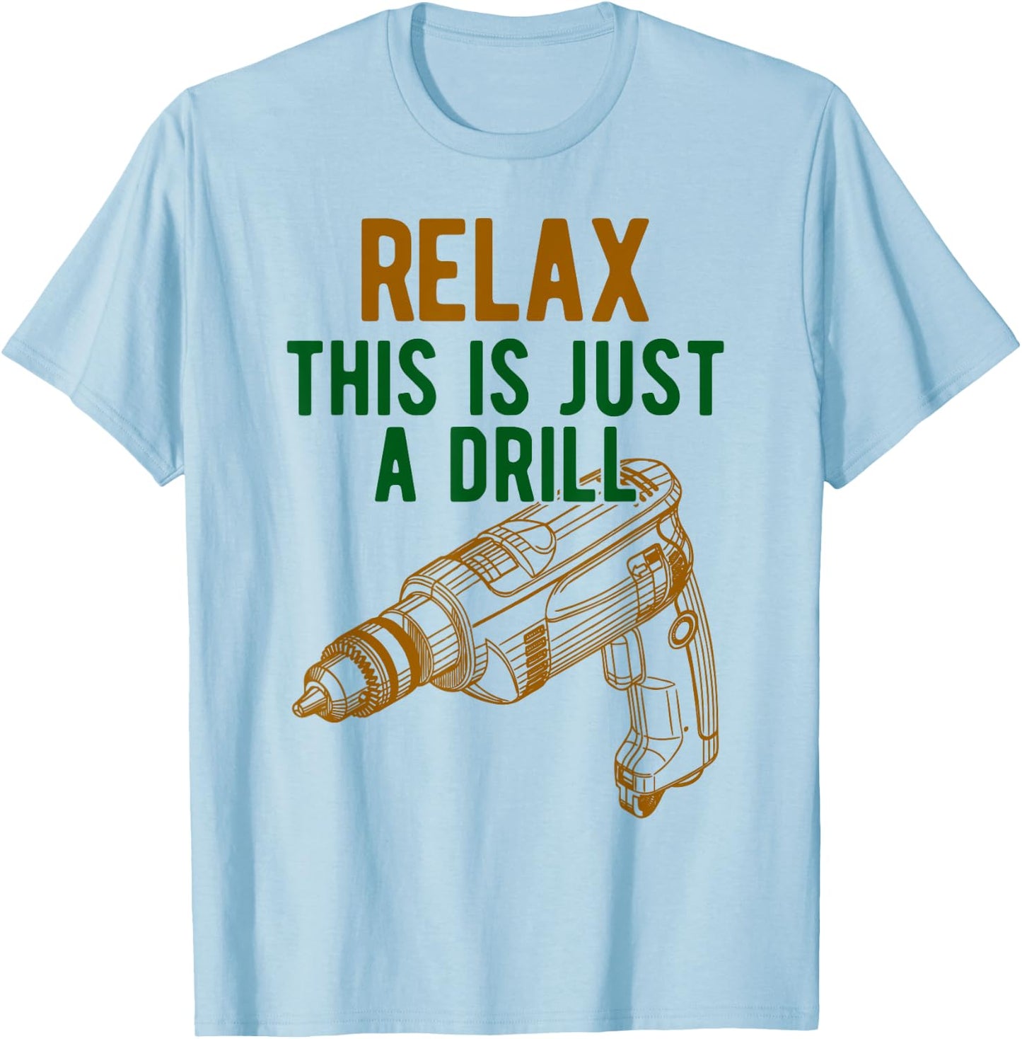 Relax, This is just a drill - Don't Panic - Power drill T-Shirt - T-Shirt | Light Blue