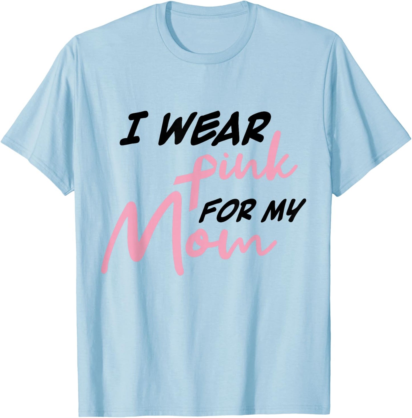 I Wear Pink For My Mom Breast Cancer Awareness T-Shirt - T-Shirt | Light Blue