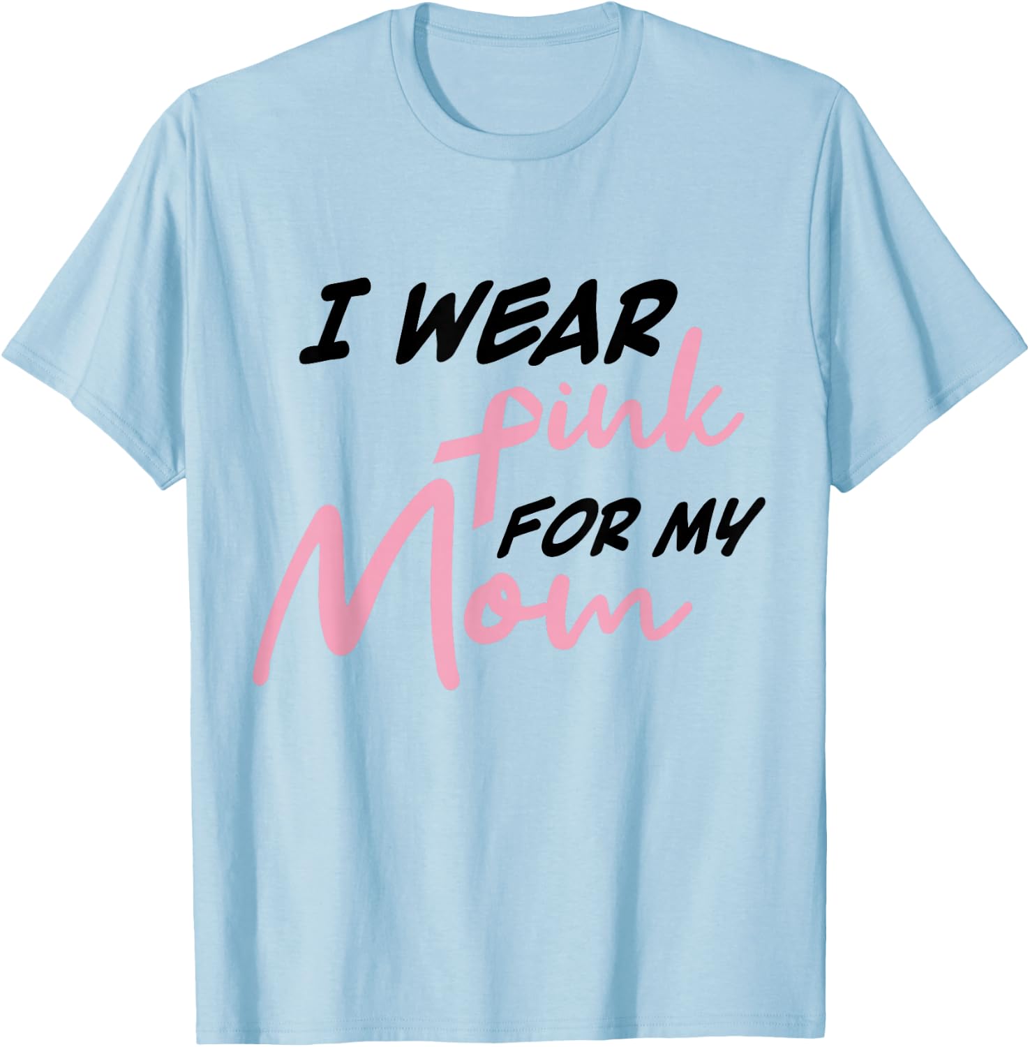 I Wear Pink For My Mom Breast Cancer Awareness T-Shirt - T-Shirt | Light Blue