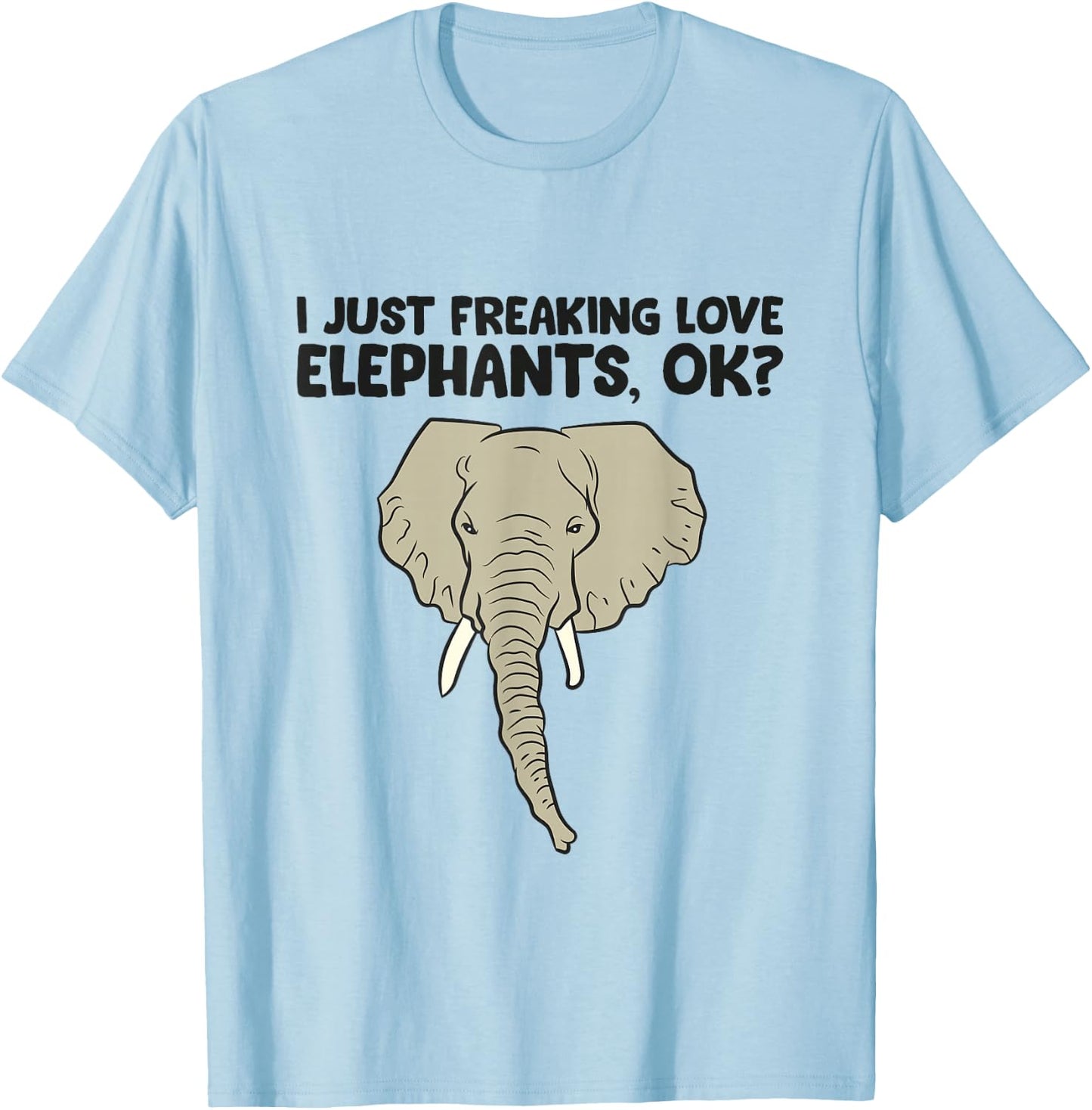 I Just Freaking Love Elephants Ok T-Shirt - T-Shirt | Light Blue