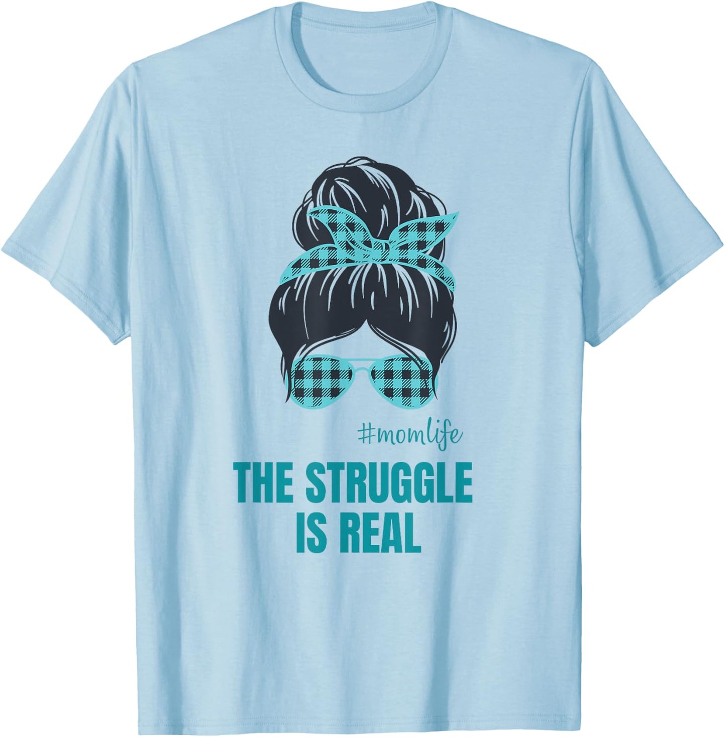 The Struggle is Real Messy Bun Mom Life T-Shirt - T-Shirt | Light Blue