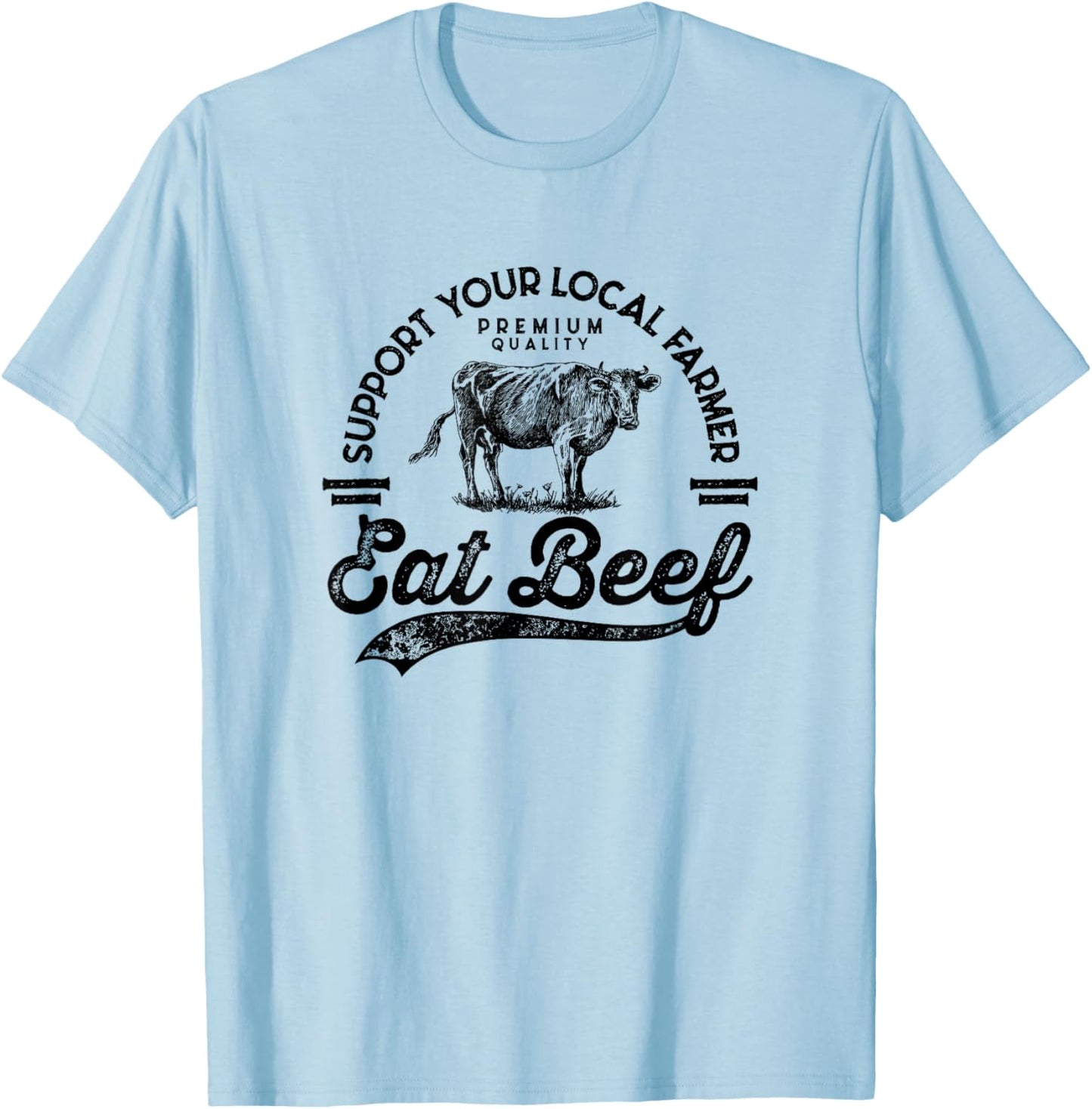 Support Local Farmers Farming Farmer Market Buy Eat Beef T-Shirt - T-Shirt | Light Blue
