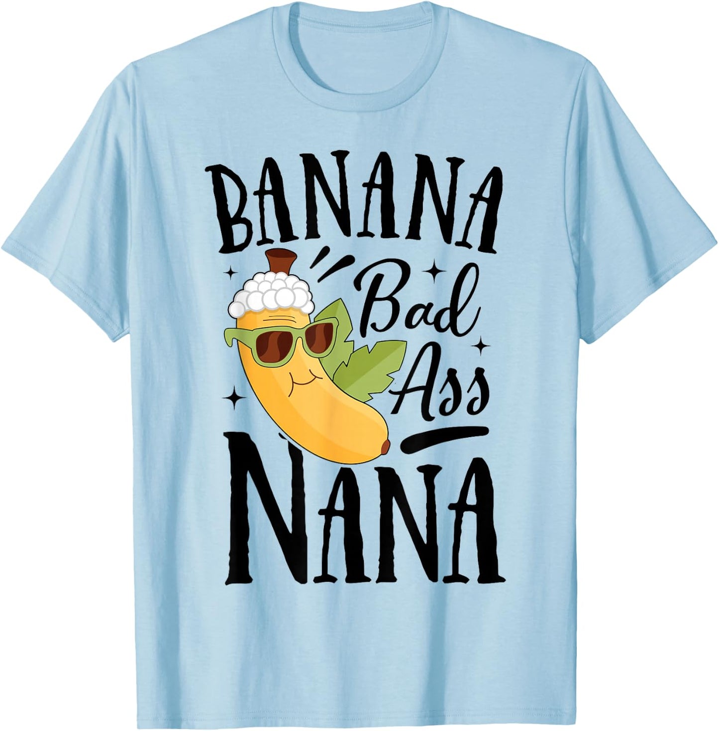 Banana Bad Ass Nana Grandma Grandma Funny Mother's Day T-Shirt - T-Shirt | Light Blue