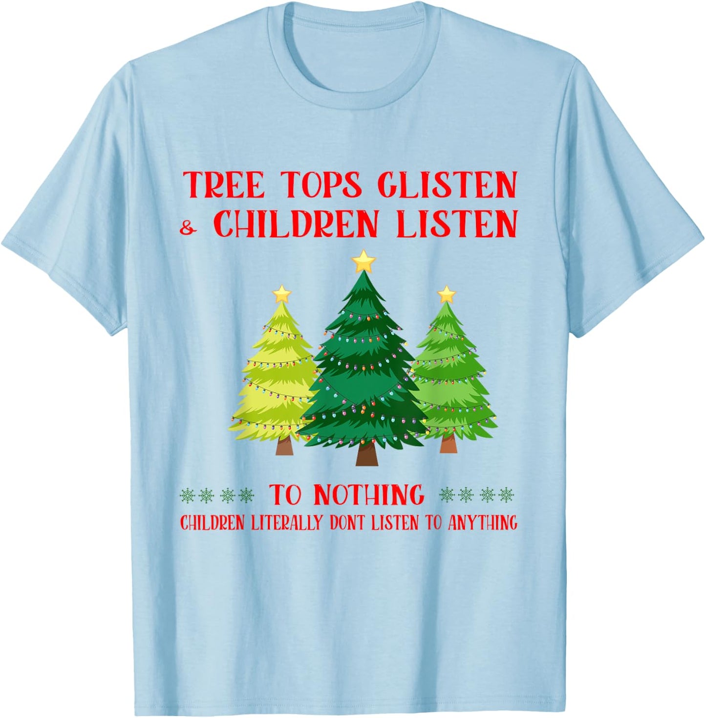 Tree Tops Glisten And Children Listen To Nothing Christmas T-Shirt - T-Shirt | Light Blue