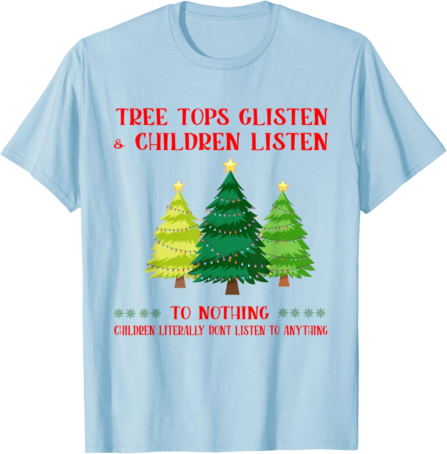 Tree Tops Glisten And Children Listen To Nothing Christmas T-Shirt - T-Shirt | Light Blue