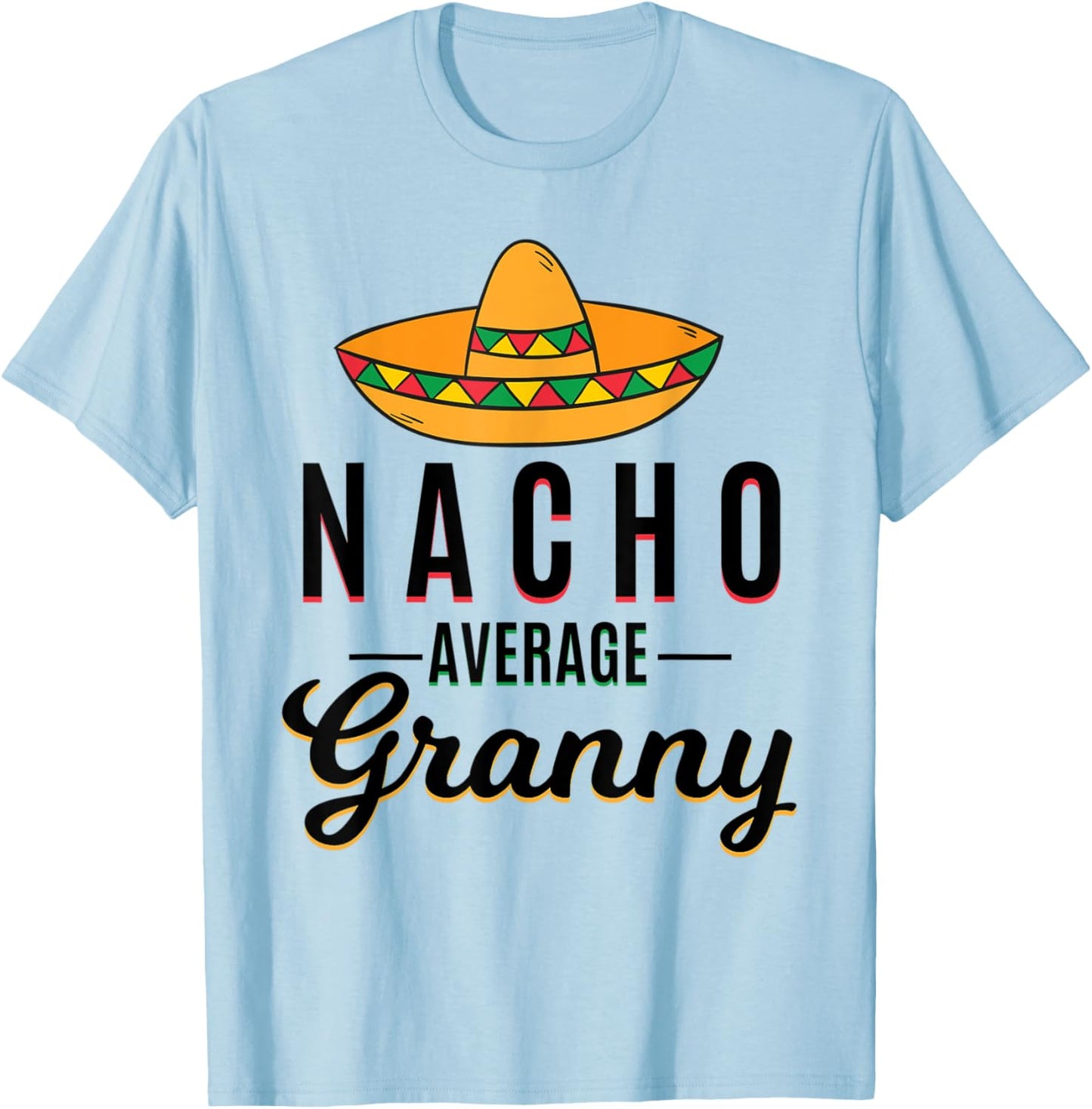 Nacho Average Granny Cinco De Mayo Mexican Fiesta Sombrero T-Shirt - T-Shirt | Light Blue
