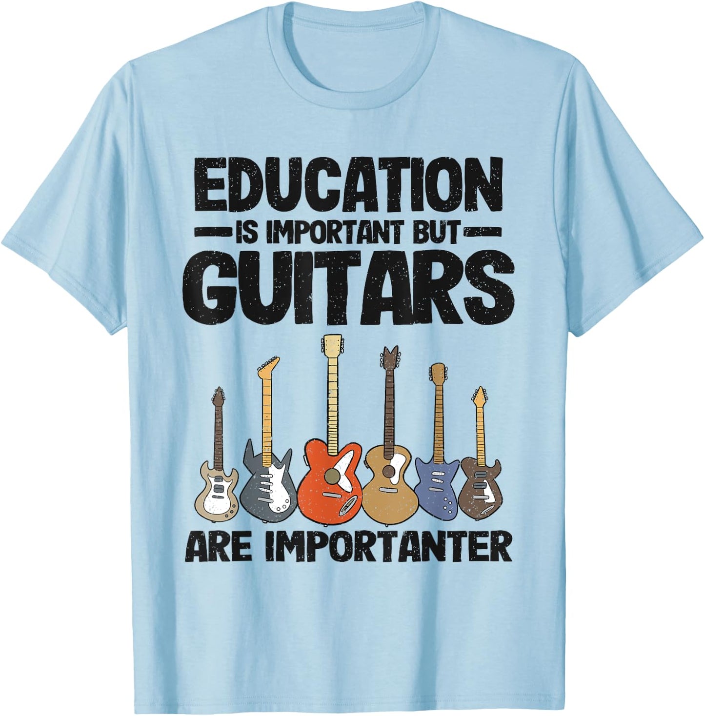 Education Is Important But Guitars Are Importanter Guitar T-Shirt - T-Shirt | Light Blue