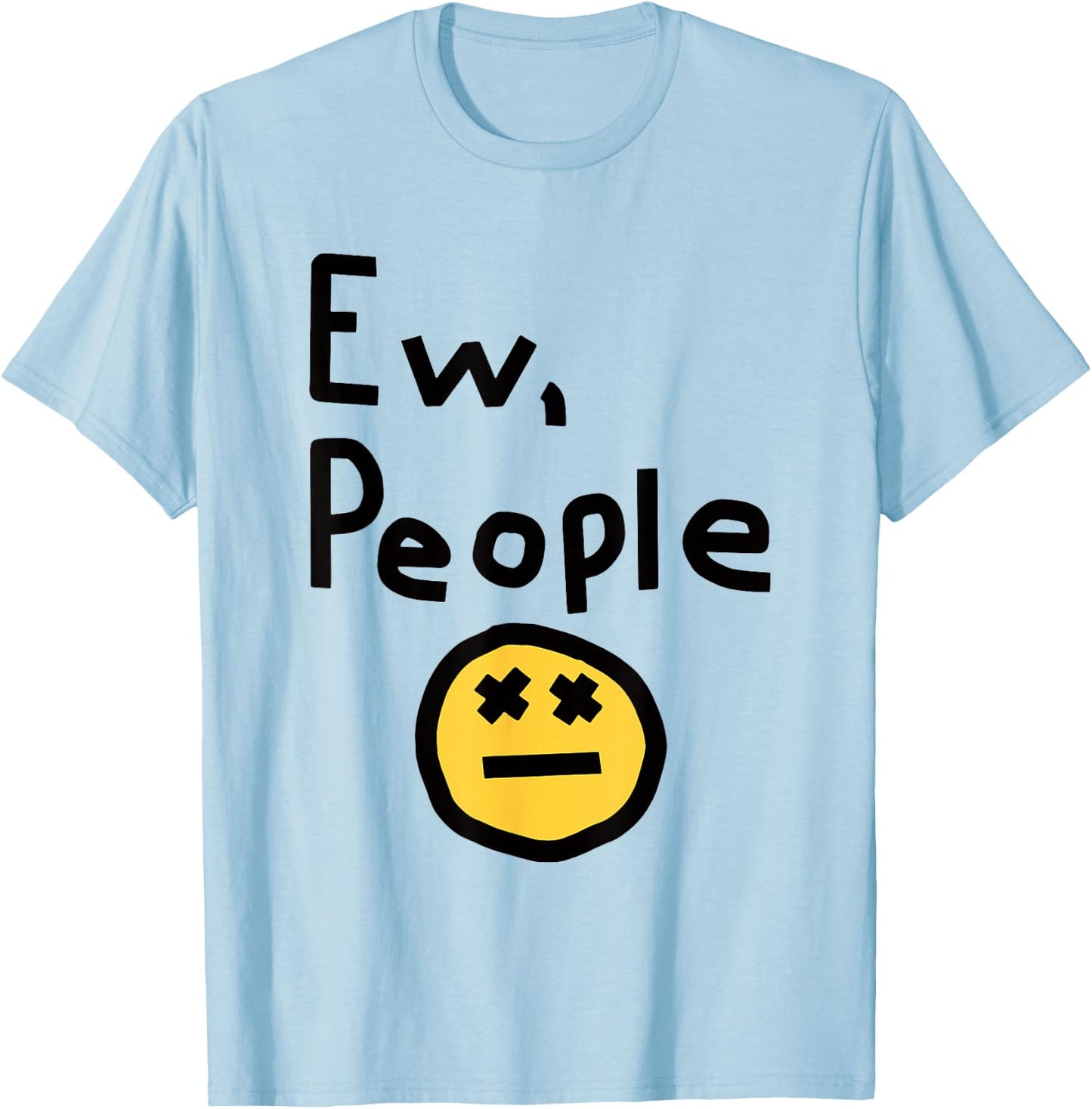 Ew People Joke Funny Sarcastic T-Shirt - T-Shirt | Light Blue