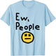 Ew People Joke Funny Sarcastic T-Shirt - T-Shirt | Light Blue