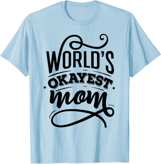 Worlds Okayest Mom Shirt - Mom Shirt With Sayings T-Shirt - T-Shirt | Light Blue