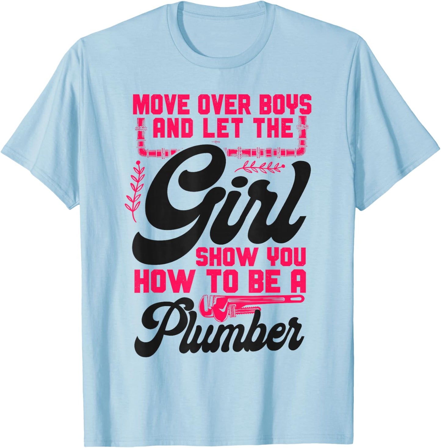 Plumbing Plumber Female Move Over Boys And Let The Girl Show T-Shirt - T-Shirt | Light Blue