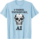 funny ChatGPT I think therefore I am AI Robot Skull T-Shirt - T-Shirt | Light Blue