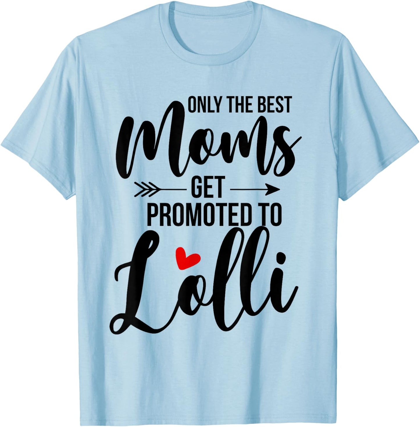 Only The Best Moms Get Promoted To Lolli Announcement Funny T-Shirt - T-Shirt | Light Blue
