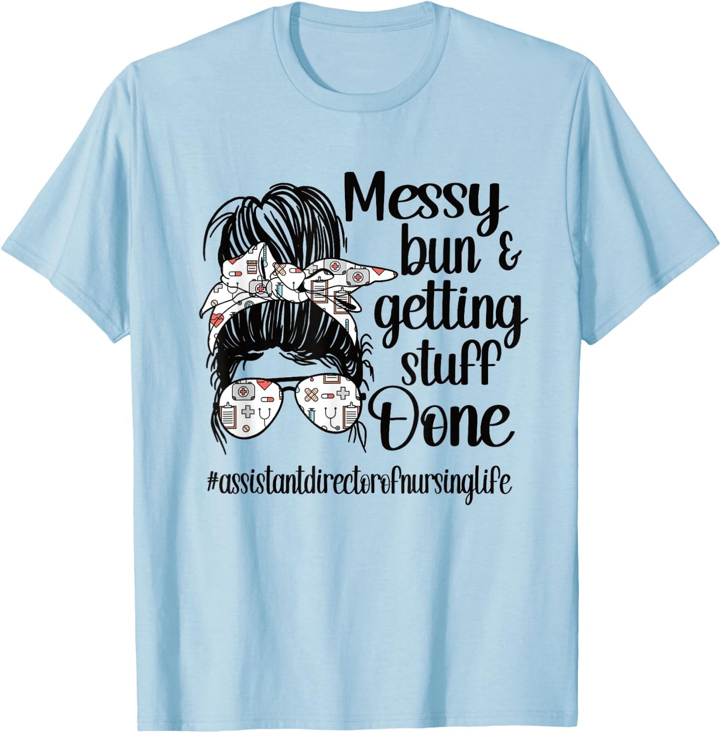 Nursing Assistant Director Of Nursing Life Messy Bun T-Shirt - T-Shirt | Light Blue
