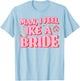 Man I Feel Like A Bride Cowgirl Hat Boots Bachelorette Party T-Shirt - T-Shirt | Light Blue