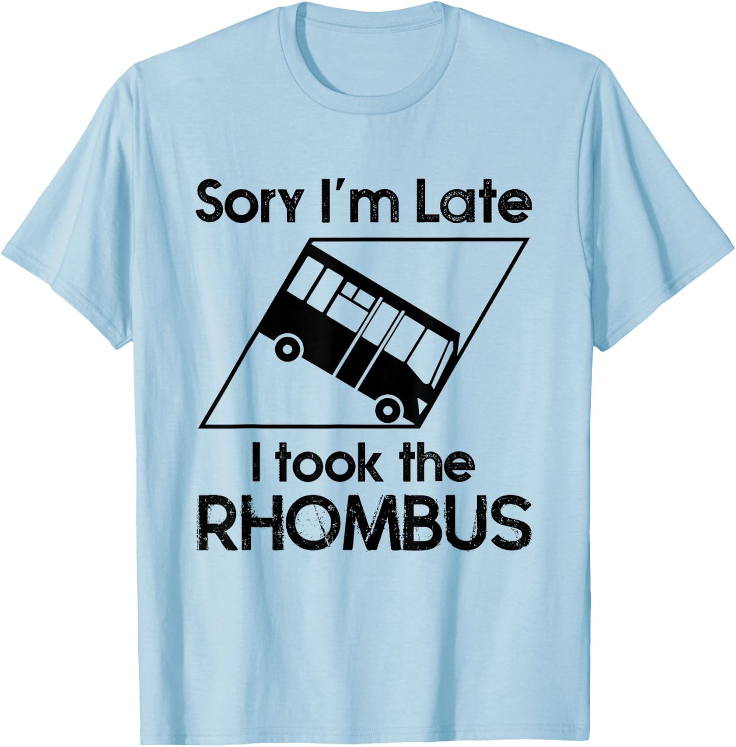 Sorry I'm Late I Took The Rhombus Funny Math Geometry Nerd T-Shirt - T-Shirt | Light Blue