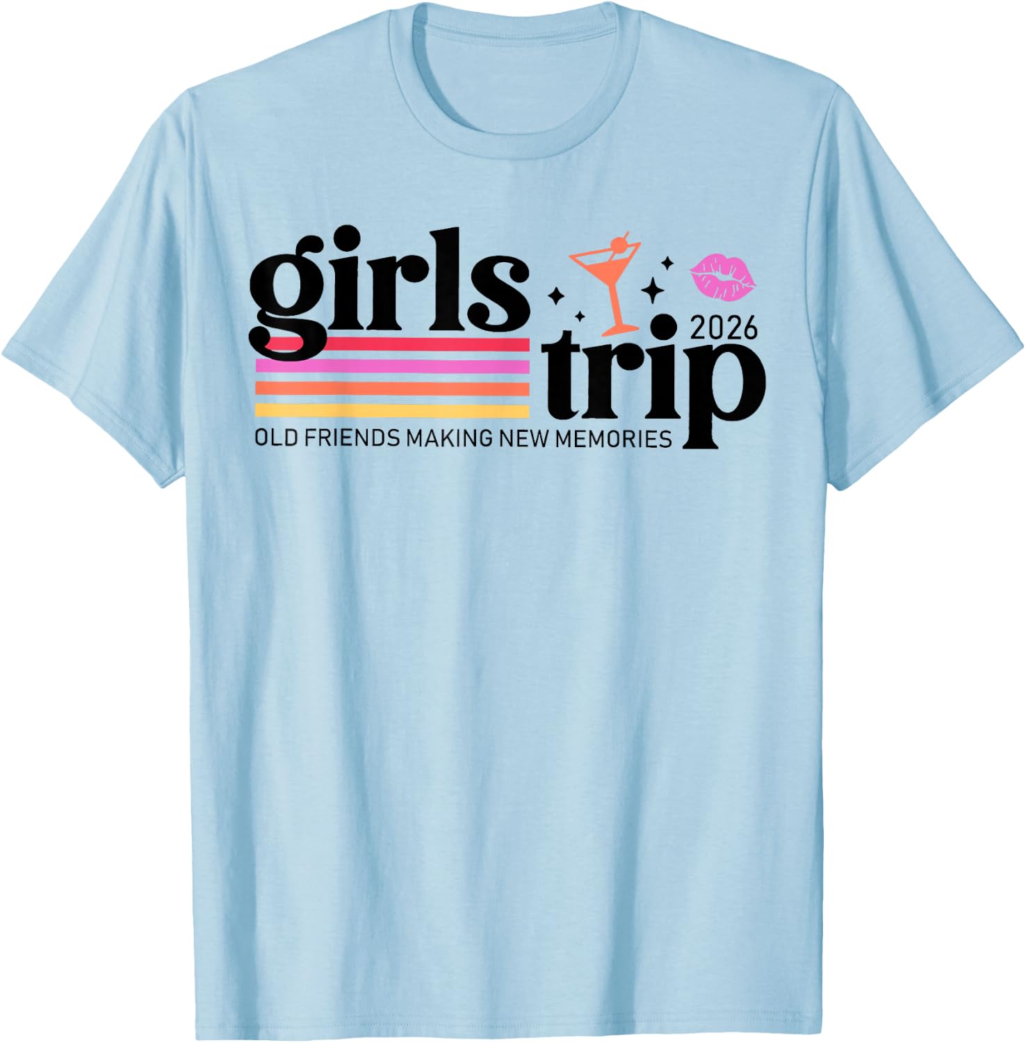 Girls Trip 2026 Old Friendships Making New Memories Vacation T-Shirt - T-Shirt | Light Blue