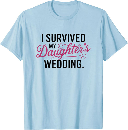 I Survived My Daughter's Wedding - Mother of the Bride Gift T-Shirt - T-Shirt | Light Blue