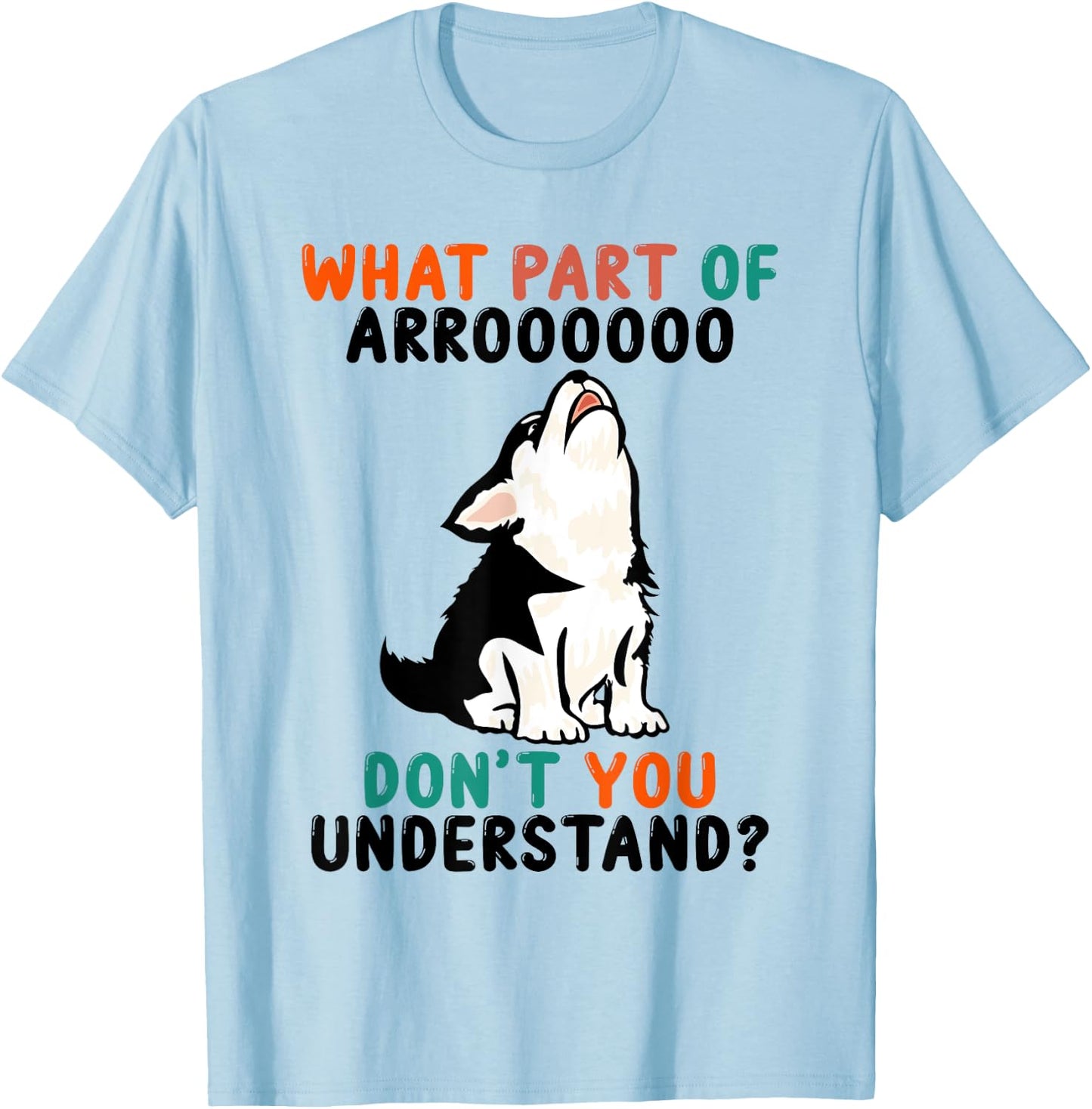 What Part Of Aroo Don't You Understand Cute Husky Dog T-Shirt - T-Shirt | Light Blue