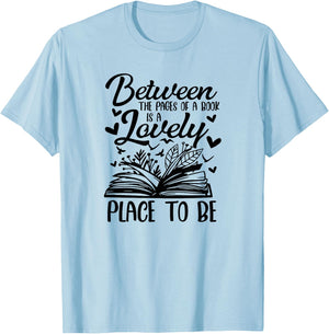 Between The Pages Of Book Is Lovely Place To Be Book Lover T-Shirt - T-Shirt | Light Blue