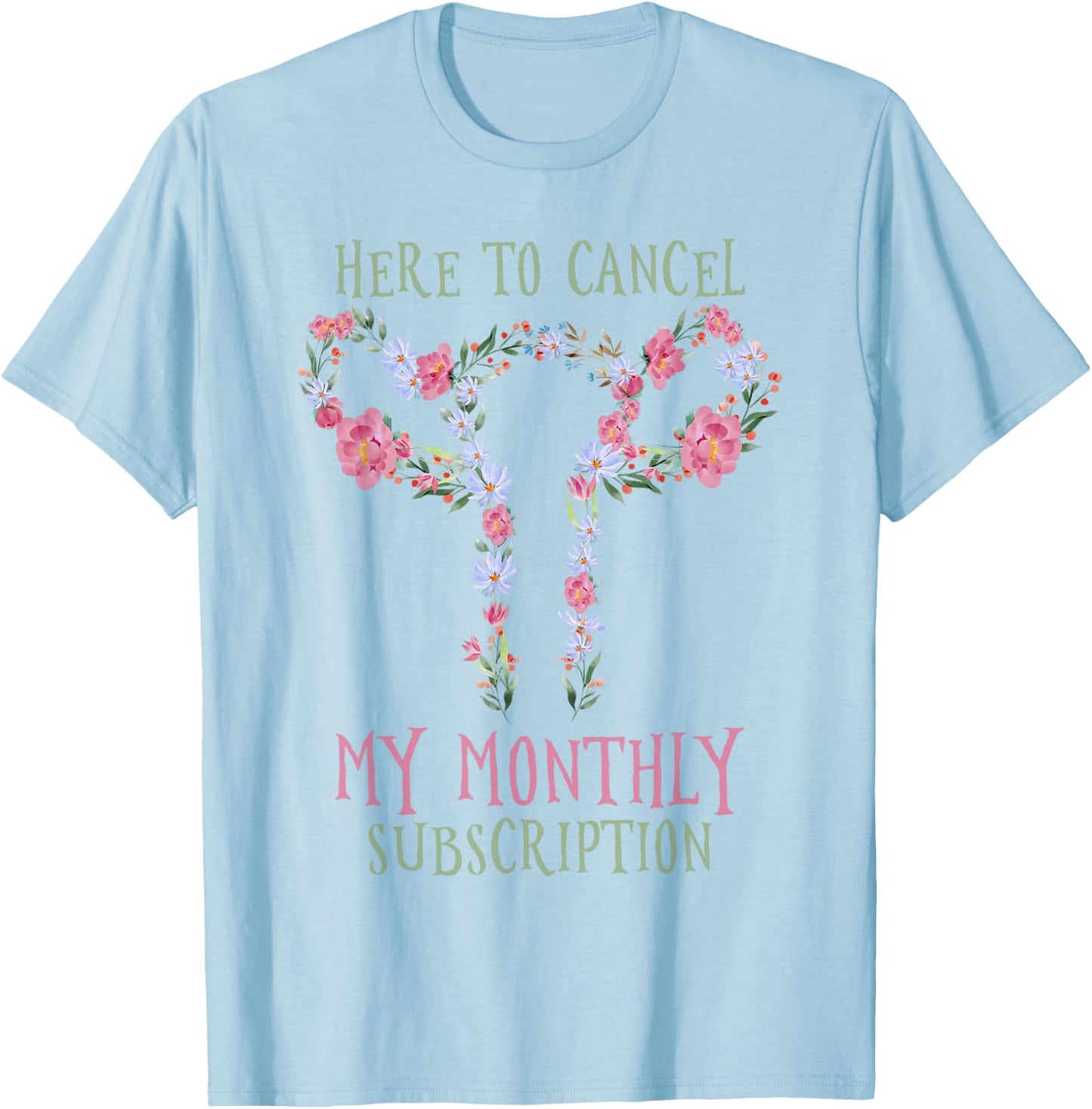 Here To Cancel My Monthly Subscription T-Shirt - T-Shirt | Light Blue