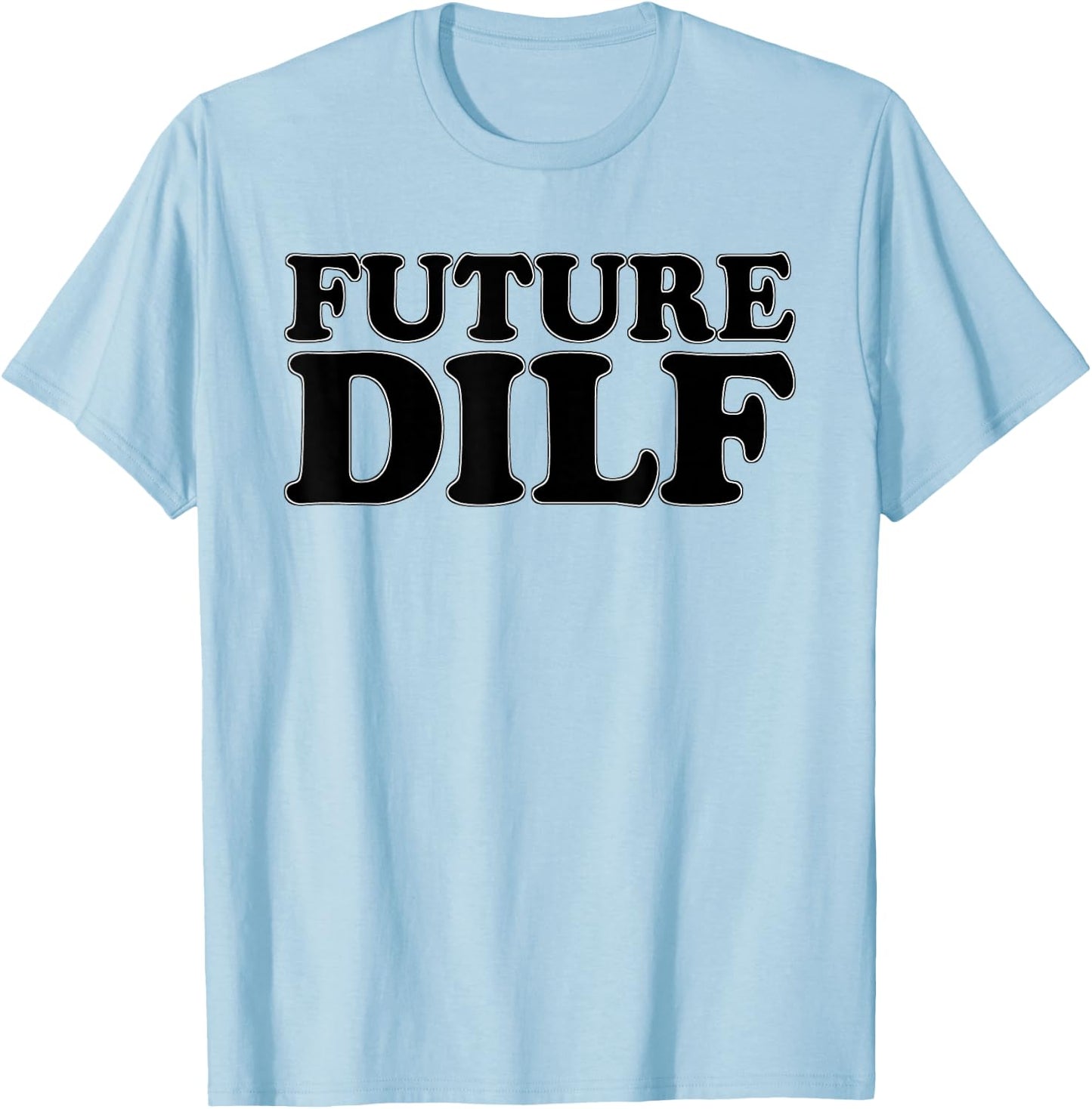 Future Dilf Sexy Hot Husband Dad Groom Boyfriend Milf T-Shirt - T-Shirt | Light Blue