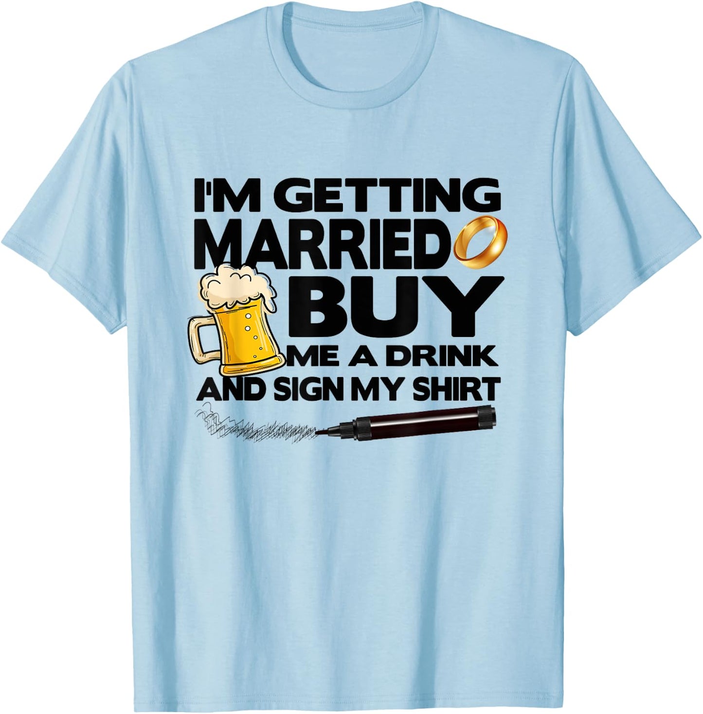 Bachelor Party I'm Getting Married Buy Me Drink & Sign Shirt T-Shirt - T-Shirt | Light Blue