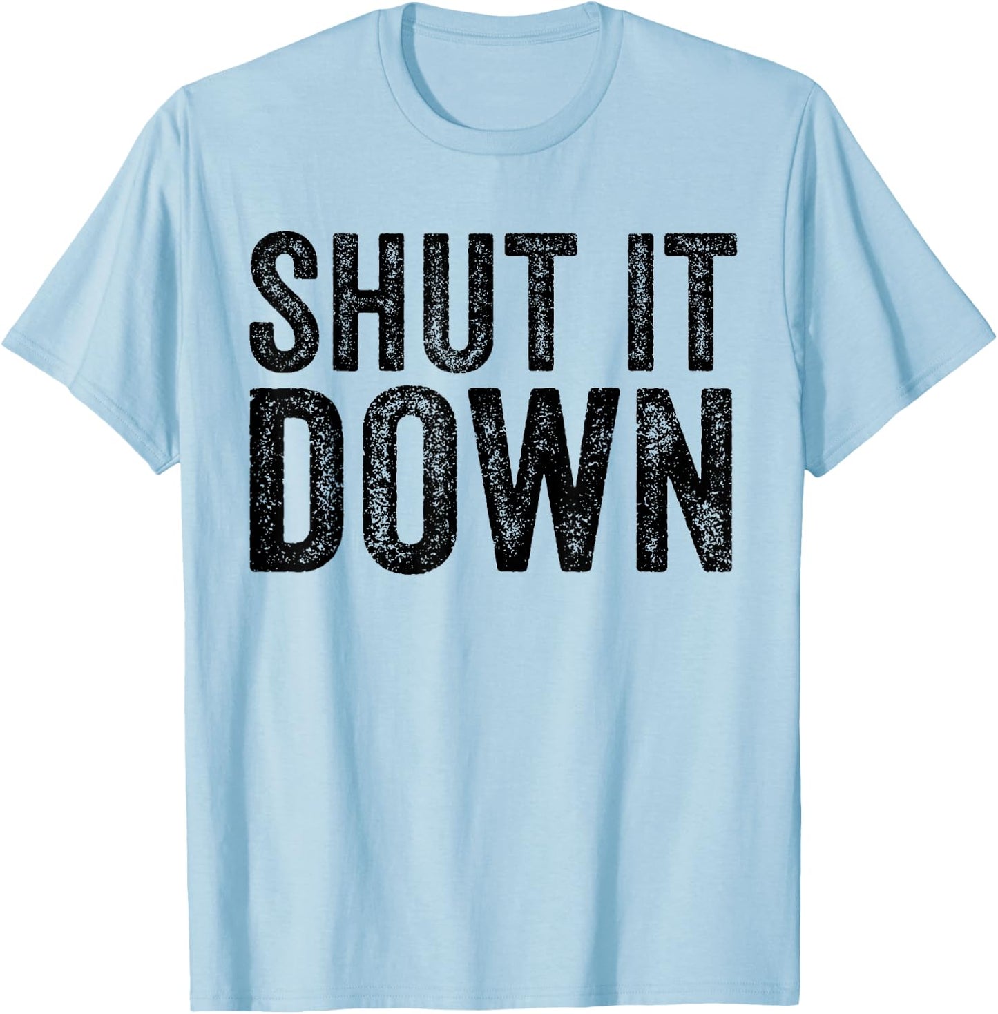 Shut It Down Funny Saying Sarcastic Vintage Retro T-Shirt - T-Shirt | Light Blue