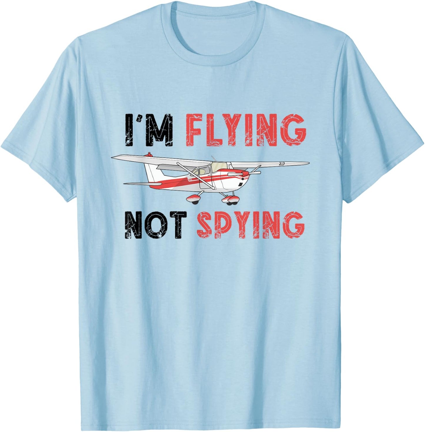 RC Plane Airplane I'm Flying Not Spying Remote Control Plane T-Shirt - T-Shirt | Light Blue