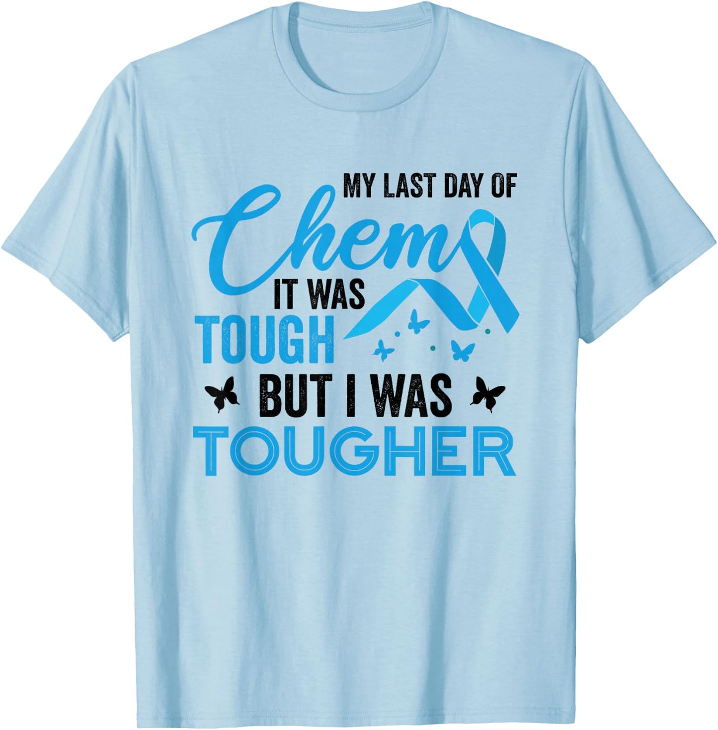 My Last Day of Chemo It was Tough But I was Tougher Cancer T-Shirt - T-Shirt | Light Blue