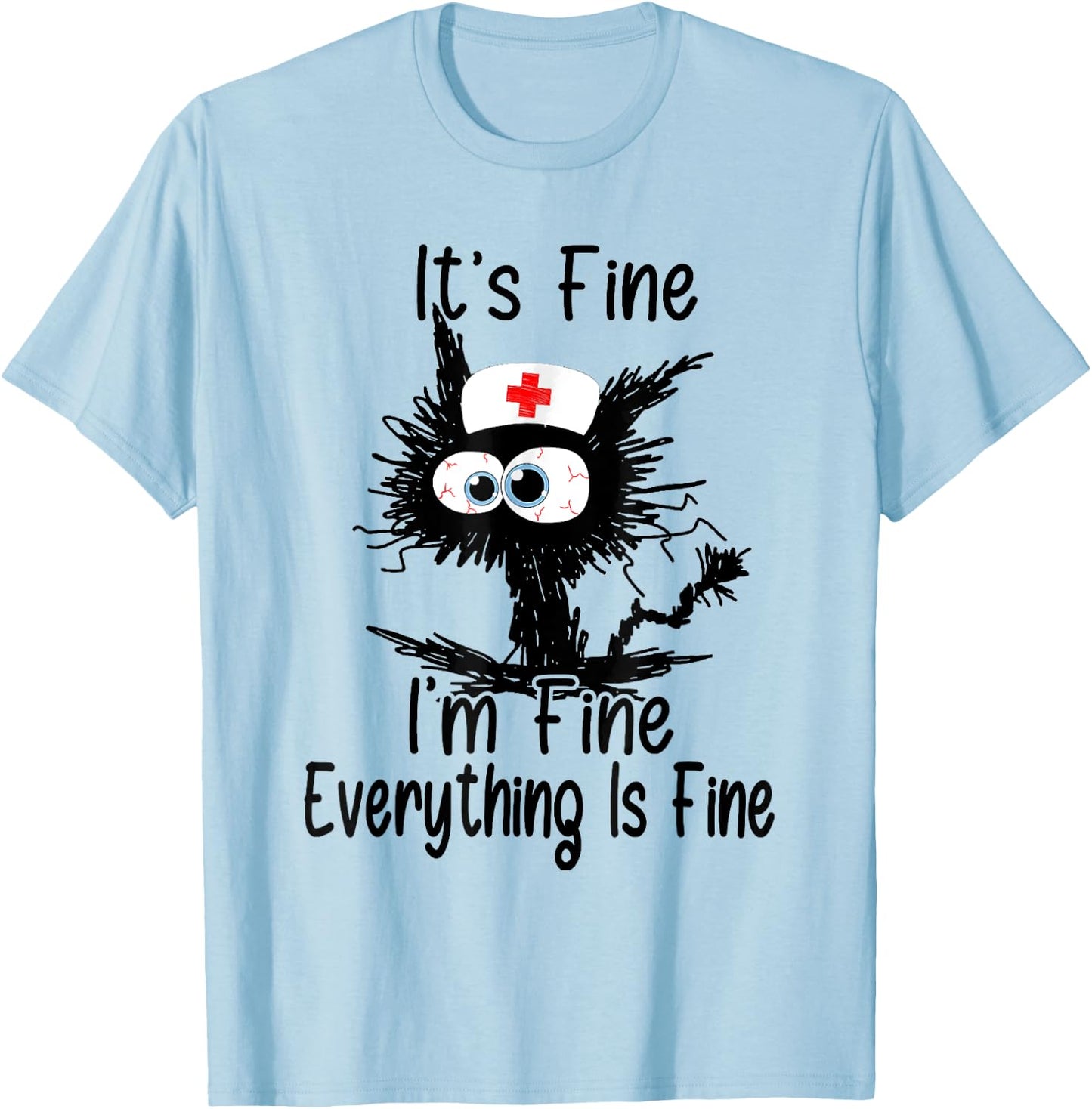 I'm Fine It's Fine Everything Is Fine CNA Life Funny Nurse T-Shirt - T-Shirt | Light Blue