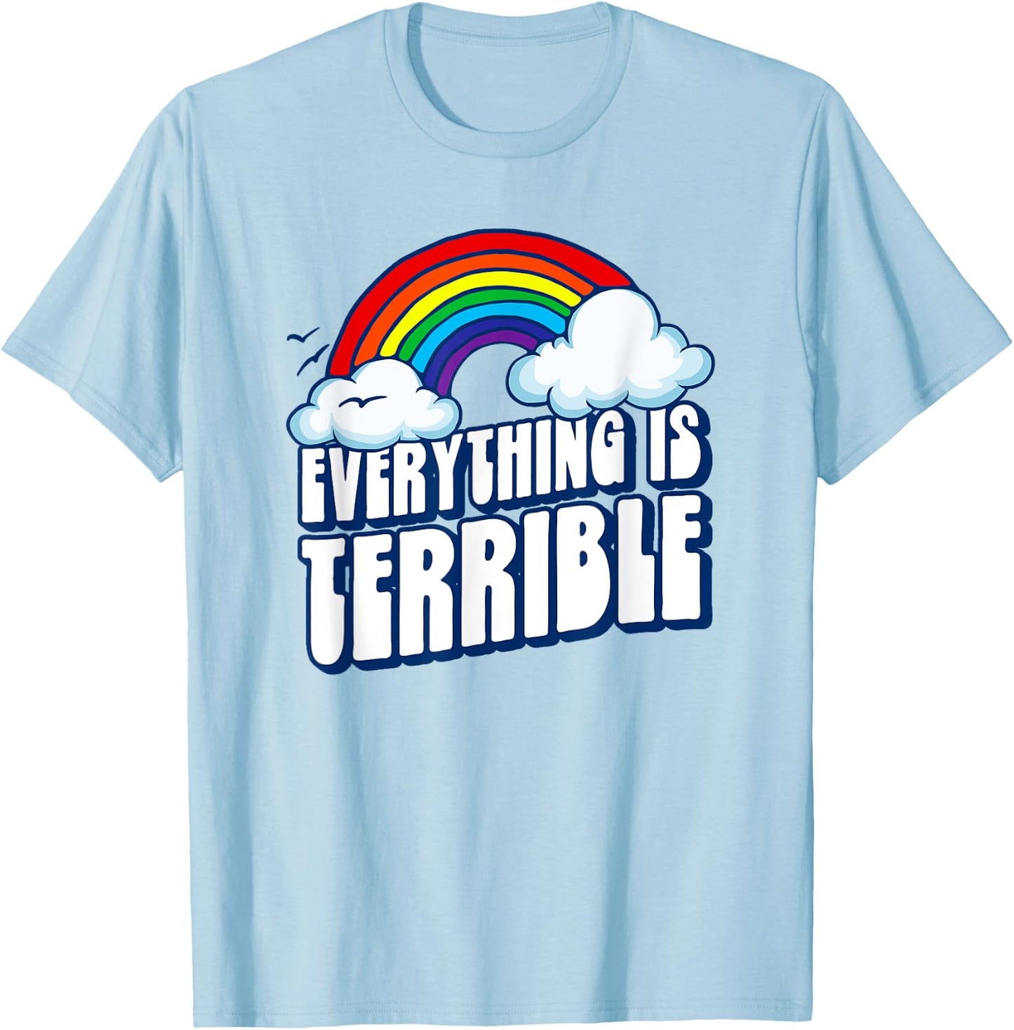 Everything is Terrible! Funny Pessimistic Retro 80s Rainbow T-Shirt - T-Shirt | Light Blue