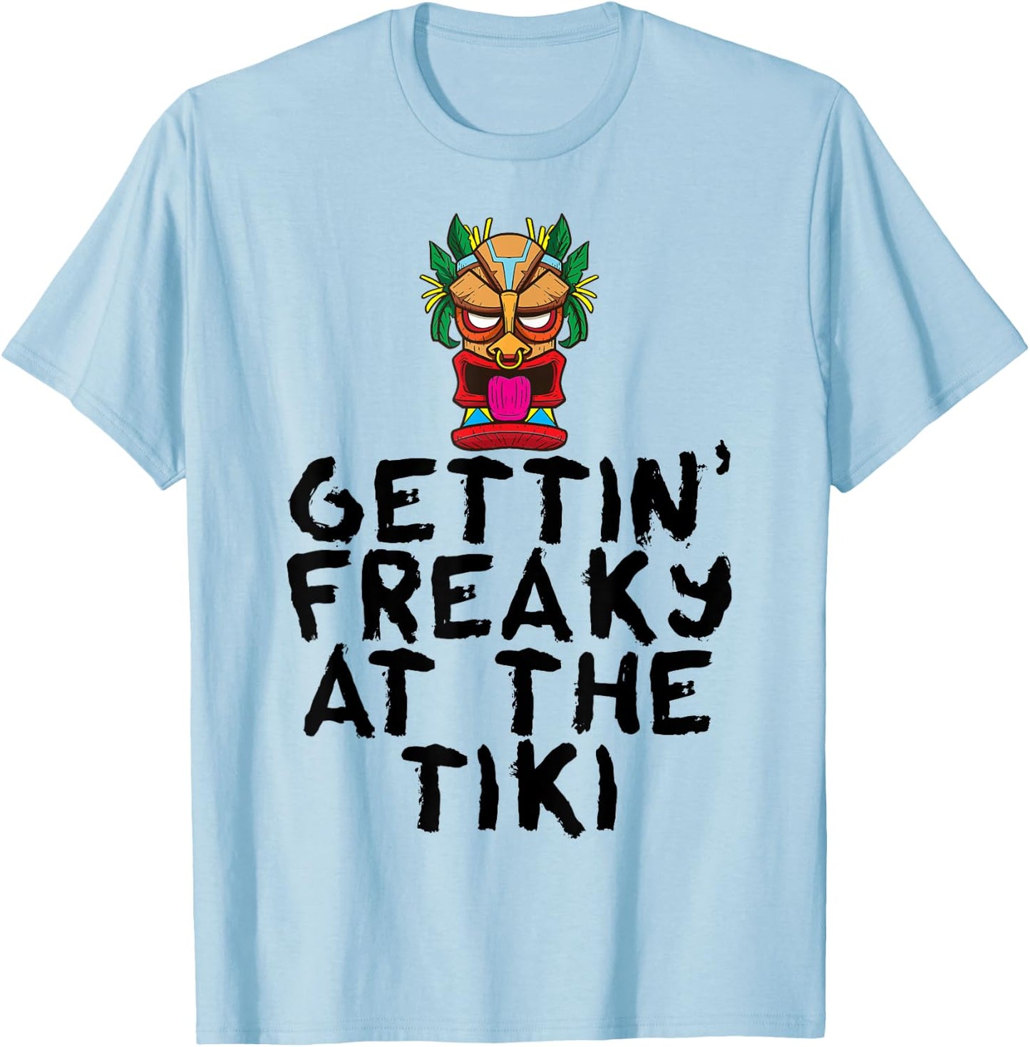 Gettin' Freaky At The Tiki Bar Funny Drinking Party Alcohol T-Shirt - T-Shirt | Light Blue