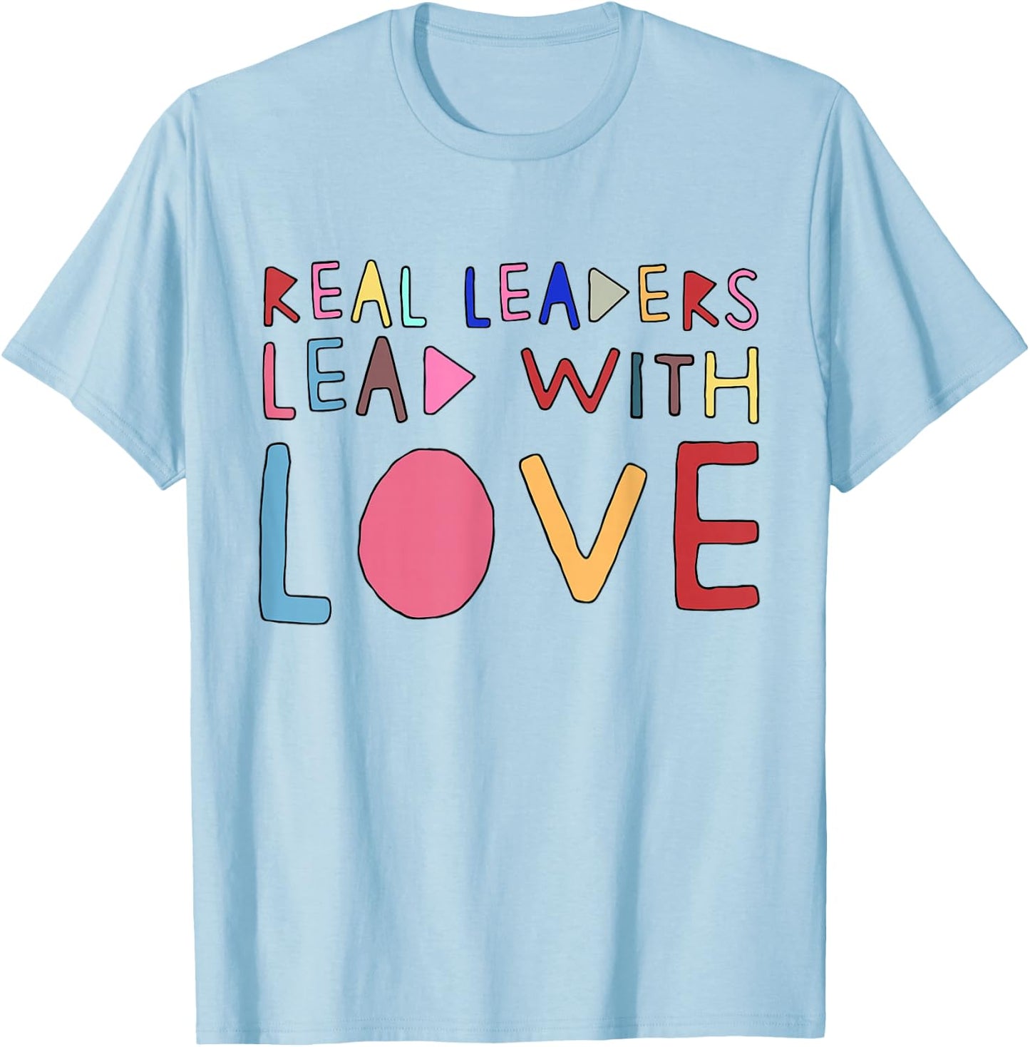 Real Leaders Lead With Love T-Shirt - T-Shirt | Light Blue