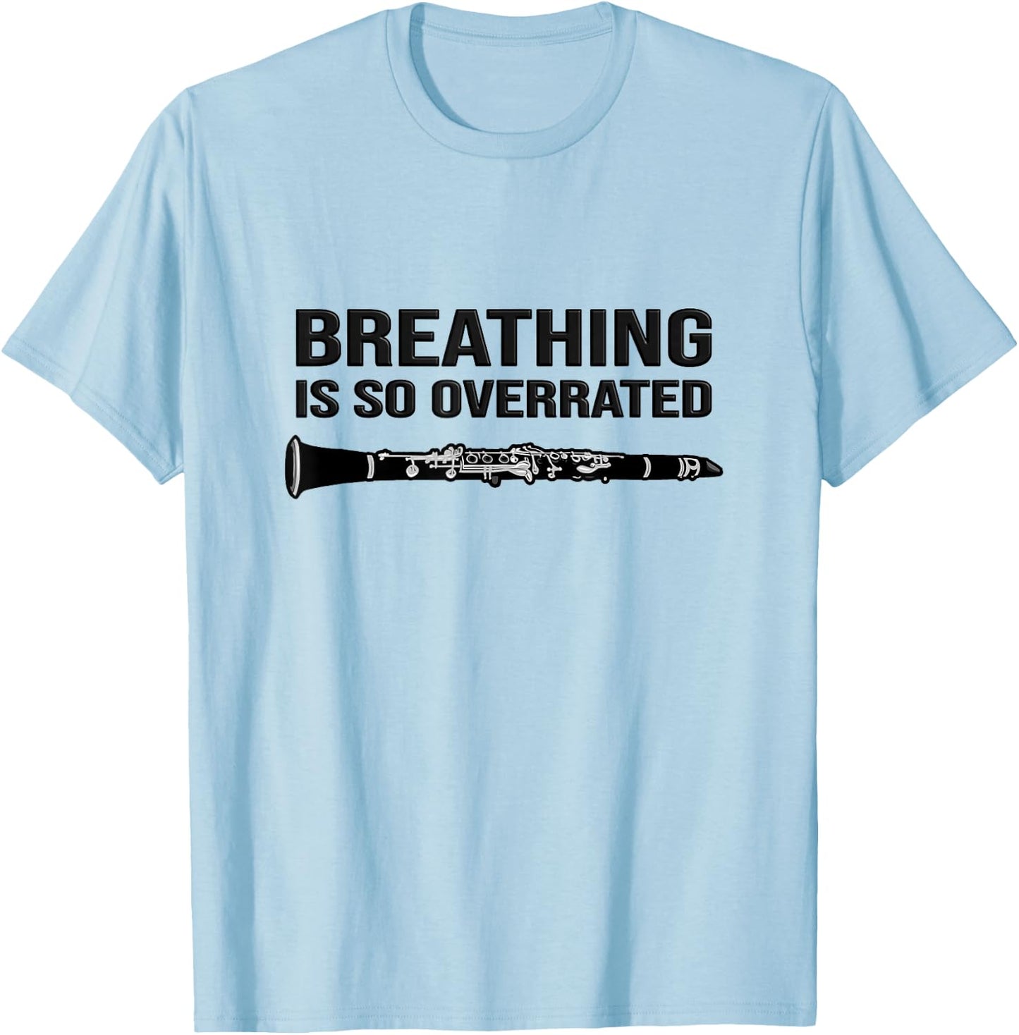 Breathing is so Overrated - Marching Band, Funny Clarinet T-Shirt - T-Shirt | Light Blue
