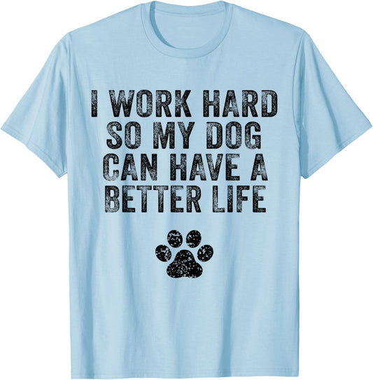 I Work Hard So My Dog Can Have A Better Life Distressed Women Girls Kids T-Shirt - T-Shirt | Light Blue