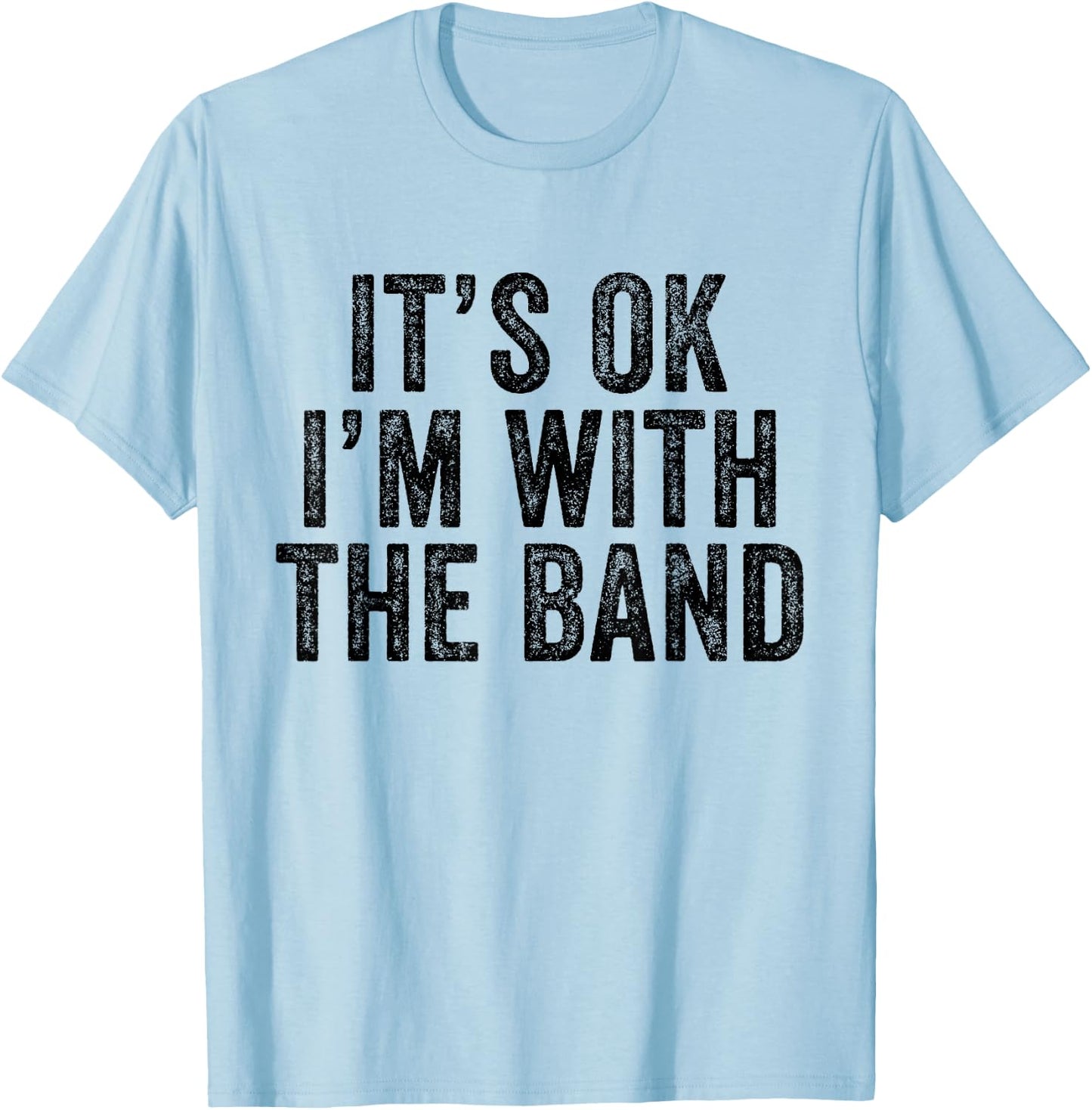 It's Ok I'm With The Band Funny Vintage Distressed T-Shirt - T-Shirt | Light Blue