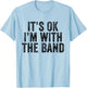 It's Ok I'm With The Band Funny Vintage Distressed T-Shirt - T-Shirt | Light Blue