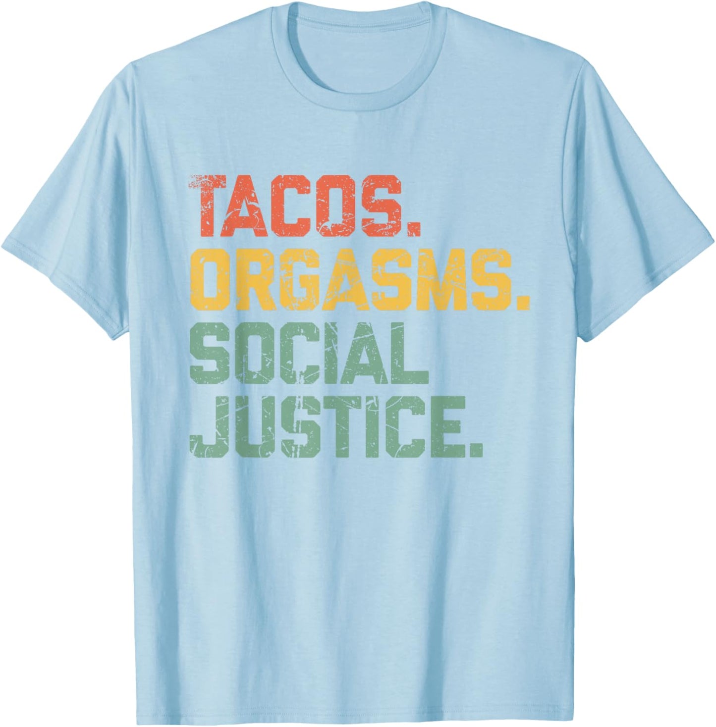 Tacos Orgasms Social Justice Shirt Taco Lover T-Shirt - T-Shirt | Light Blue