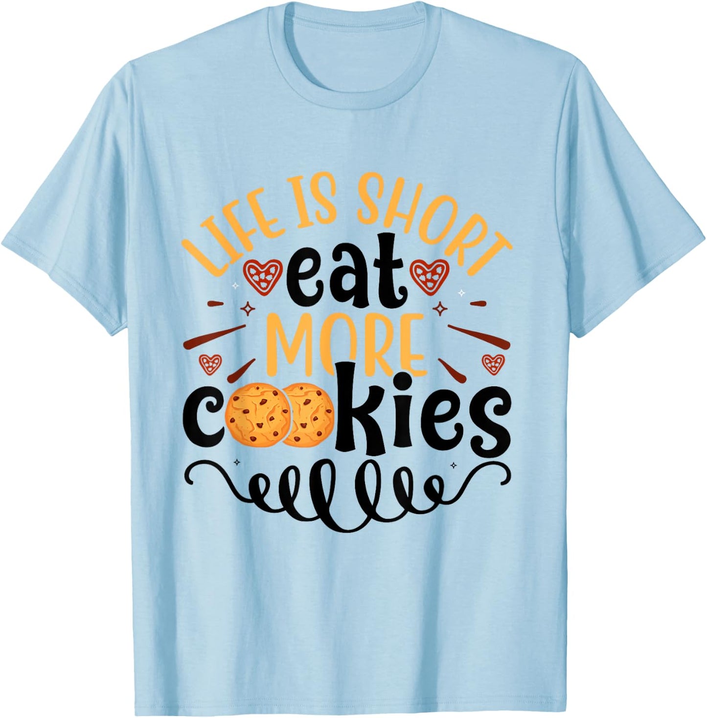 Chocolate Chip Cookie Eater Life is Short Eat More Cookies T-Shirt - T-Shirt | Light Blue